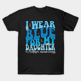 Groovy I Wear Blue For My Daughter Autism Awareness Mom Dad T-Shirt